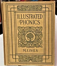 M I Ives / ILLUSTRATED PHONICS A TEXT-BOOK FOR SCHOOLS 1st Edition 1909