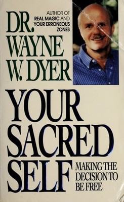 Your Sacred Self: Making the Decision to Be Free by Dyer, Wayne W, Acceptable Bo
