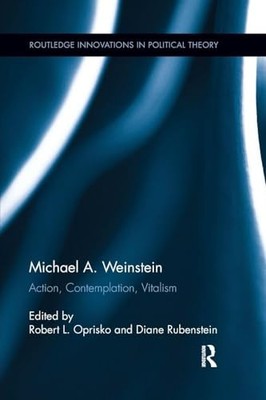 Michael A. Weinstein: Action, Contemplation, Vitalism by Robert L. Oprisko NEW