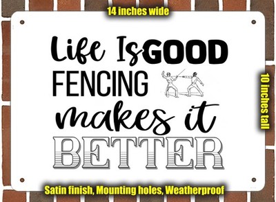 Metal Sign - Fencing Makes Life Better - 14x10 inches