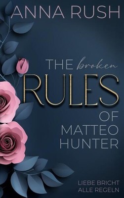 The broken Rules of Matteo Hunter | Anna Rush | deutsch