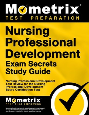 Nursing Professional Development Exam Secrets Study Guide: Test Review for t...