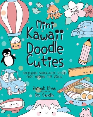 Mini Kawaii Doodle Cuties: Sketching Super-Cute Stuff from Around the World by Z