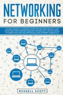 Networking for Beginners: An Easy Guide to Learning Computer Network Basics.