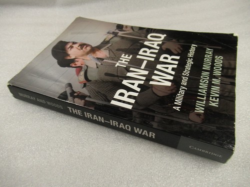DER IRAN-IRAK-KRIEG EINE militärische und strategische Geschichte - Murray & Woods PB 2014