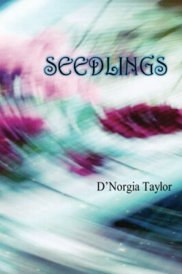 Seedlings: ... dont die. They wait for another journey By DNorgia Taylor - Ne...
