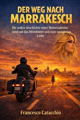 Der Weg Nach Marrakesch: Die wahre Geschichte einer Motorradreise rund um das Mi