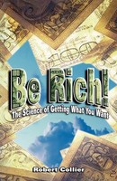 Be Rich ! The Science Of Getting What You Want Robert Collier Taschenbuch 2007