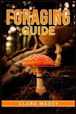 Foraging Guide: How to Gather and Store Wild Plants Throughout the Year (2022 fo