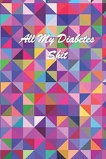 All My Diabetes Shit: Diabetic Glucose Log Journal | Blood Sugar Record Log Book