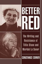 Better Red: The Writing and Resistance of Tillie Olsen and Meridel Le Sueur by C