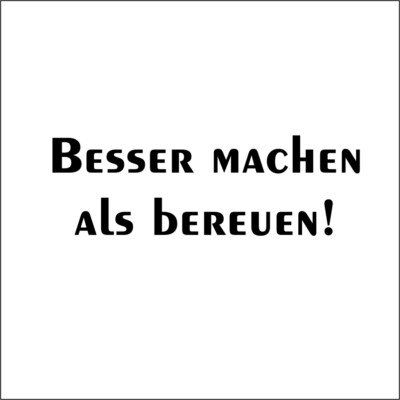 Besser machen als bereuen! - Aufkleber Auto Folie Tattoo KFZ Spruch cool