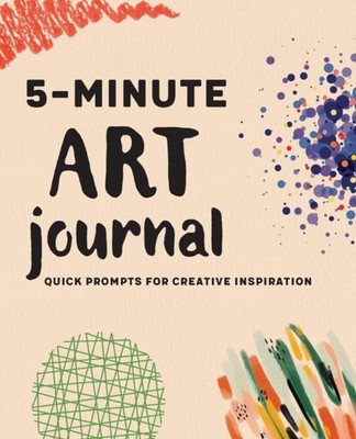 5-Minute Art Journal: Quick Prompts for Creative  by Rockridge Press PAPERBACK