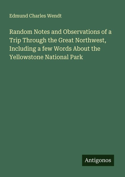 Edmund Charles Wendt | Random Notes And Observations Of A Trip Through The...-image