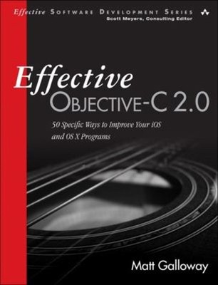Effective Objective-C 2. 0 : 50 Specific Ways to Improve Your Ios