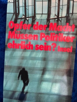 Opfer der Macht. Müssen Politiker ehrlich sein? Kemper, Peter: