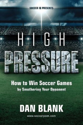 Soccer iQ Presents... High Pressure: How to Win Soccer Games by Smothering