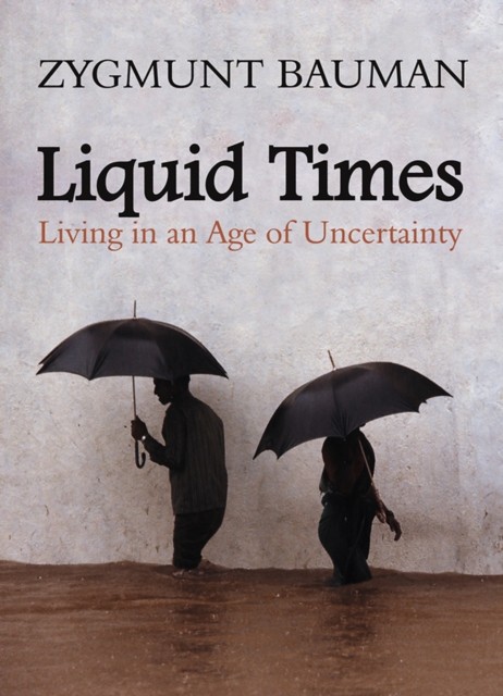Liquid Times – Living in an Age of Uncertainty by Zygmunt  Bauman