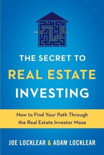 The Secret to Real Estate Investing: How to Find Your Path Through the Real