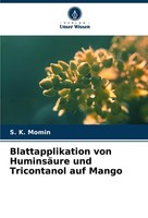 Blattapplikation Von HuminsäUre Und Tricontanol Auf Mango S. K. Momin