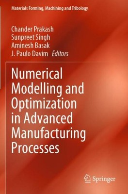 Numerical Modelling and Optimization in Advanced Manufacturing Processes Chander