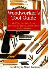 Woodworker's Tool Guide : Getting the Most Out of Hard Tools, Pow