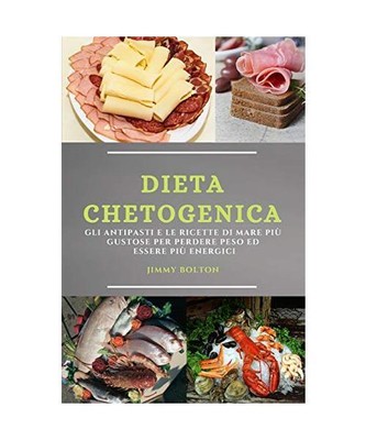 DIETA CHETOGENICA [KETO DIET ITALIAN EDITION]: GLI ANTIPASTI E LE RICETTE DI MAR