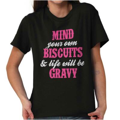 Mind Your Own Biscuits Life Will Be Gravy Womens Graphic Crewneck T Shirt Tee