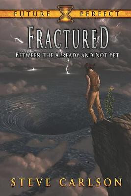Fractured: Between the Already and Not Yet By Steve Carlson - New Copy - 9781...