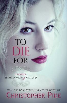 To Die for: (2 Novels: Slumber Party & Weekend) by Pike, Christopher