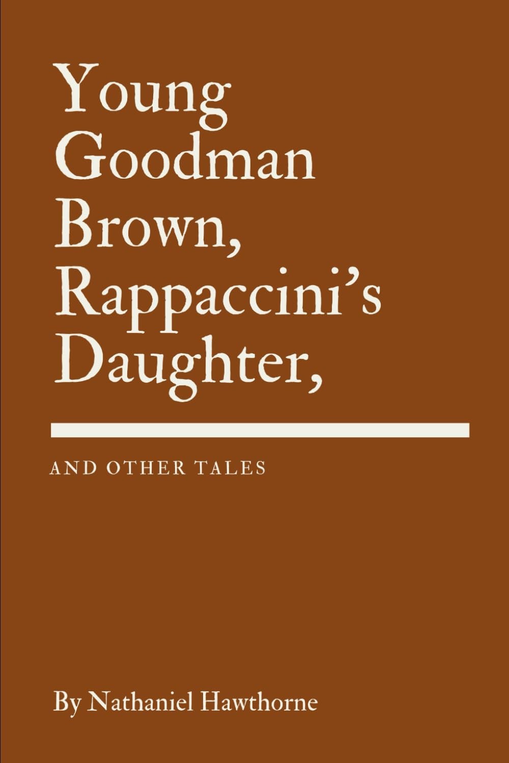 Young Goodman Brown, Rappaccini's Daughter, and Other Tales