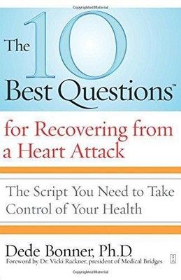 The 10 Best Questions for Recovering from a Heart Attack: The Script You Need to