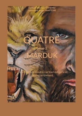 Quatre - Tome 2 - Marduk: Ce qui a ?t? reviendra, car tout est cycle et recommen