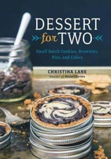 Dessert for Two: Small Batch Cookies, Brownies, Pies, and Cakes by Lane: New