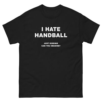 I Hate Handball Just Kidding Funny T-Shirt Joke Shirt