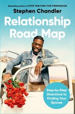 Relationship Road Map : Step-By-Step Directions to Finding Your S