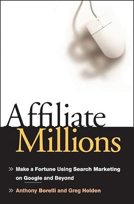 Affiliate Millions : Make a Fortune Using Search Marketing on Google and ...