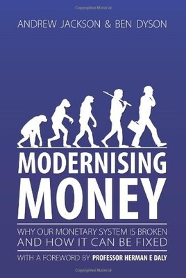 Modernising Money: Why Our Monetary System is Broken and by Ben Dyson 095744480X