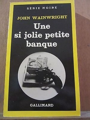 John Wainwright: Eine so schöne kleine Bank / Gallimard Schwarze Serie Nr. 1763 1980