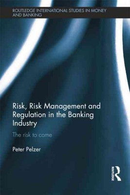 Risk, Risk Management and Regulation in the Banking Industry : The Risk to Co...