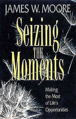 Seizing the Moments by Moore, James W.