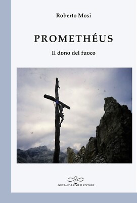 Promethéus. Il dono del fuoco - [Giuliano Ladolfi Editore]