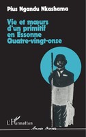 Vie Et Moeurs D'un Primitif En Essonne, Quatre Vingt-Onze Pius Ngandu Nkashama