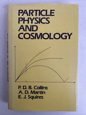 Particle Physics and Cosmology By P.D. B. Collins / A.D. Martin / E.J. Squires