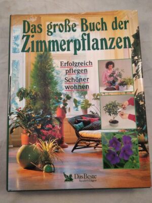 Das große Buch der Zimmerpflanzen - Erfolgreich pflegen - Schöner wohnen. Ohne A