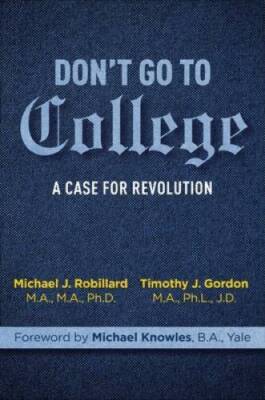 Dont Go to College: A Case for Revolution - Hardcover By Gordon, Timothy - GOOD