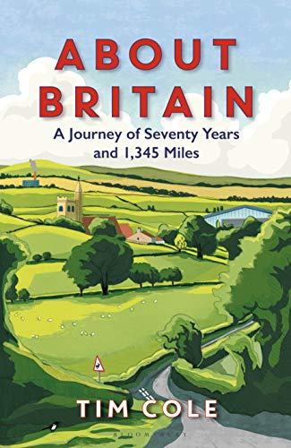 About Britain: A Journey of Seventy Years and 1,345 Miles - Cole, Dr Tim