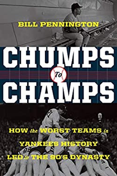 Chumps to Champs : How the Worst Teams in Yankees History Led to