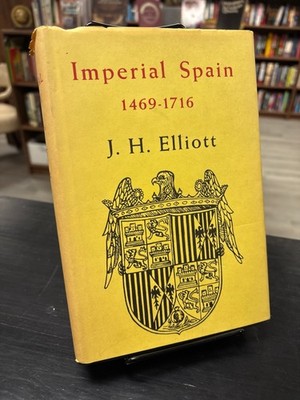 Imperial Spain 1469-1716 by J.H. Elliot 1964 St. Martin's Press Hardcover