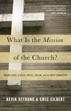 What Is the Mission of the Church? : Making Sense of Social Justice, Shalom, ...